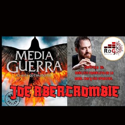 MEDIA GUERRA | CICLO JOE ABERCROMBIE | Capítulo III de " El Mar Quebrado "