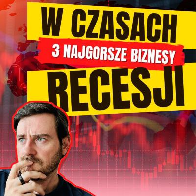 3 NAJGORSZE biznesy w czasie RECESJI