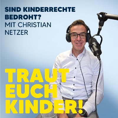 #14 Kinder- und Jugendanwalt Christian Netzer: Warum wir einen Tritt in den Hintern von der jungen Generation brauchen