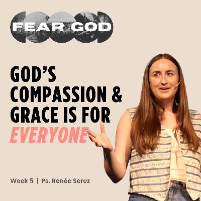S3 Ep39: God is Compassionate & Gracious  | FEAR GOD | Week 5