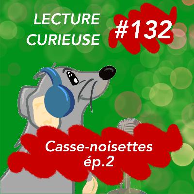 LC#132 CASSE NOISETTE EP.2