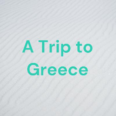 A Trip to Greece