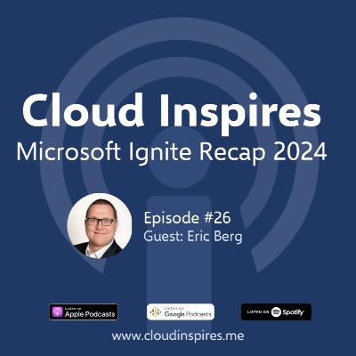 #26 - MS Ignite 2024 Recap