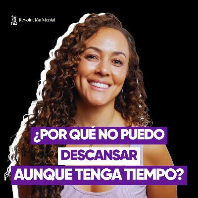 ¿Por qué no puedo descansar aunque tenga tiempo?