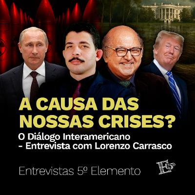 A Causa Das Nossas CRISES? | O Diálogo Interamericano - Entrevista com Lorenzo Carrasco