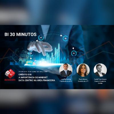 BI 30 Minutos - Episódio 33 - Crédito e BI: A importância do mindset Data Centric na área financeira BI 30 Minutos - Episódio 33 - Crédito e BI: A importância do mindset Data Centric na área financeira