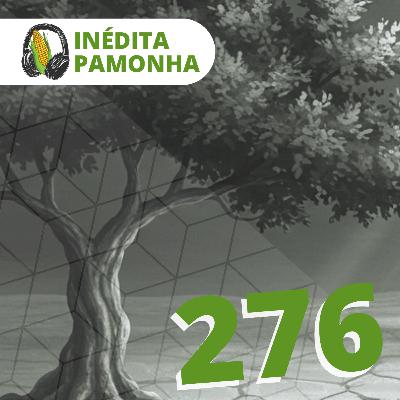Inédita Pamonha 276 - Fiel às convicções
