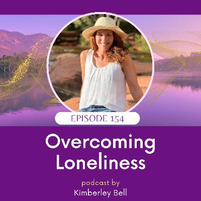 154 ~ Overcoming Loneliness 154 ~ Overcoming Loneliness