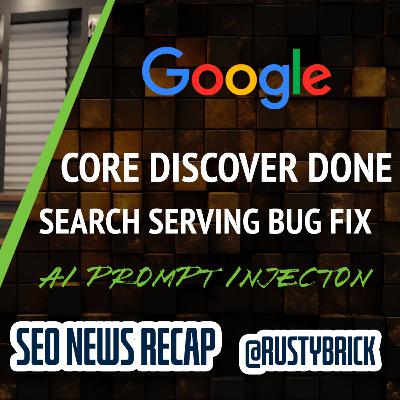 Google Discover Core Update Done, Search Volatility, Search Serving Bug, AI Prompt Injection, Google Ads, Local & Bing