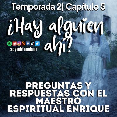 T2-E5 ¿HAY ALGUIEN AHÍ? PREGUNTAS Y RESPUESTAS CON EL MAESTRO ENRIQUE