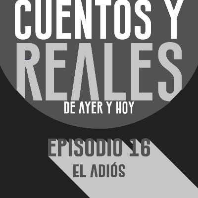 EP. 16 - El Adiós.
