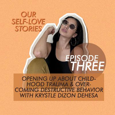 Opening Up About Childhood Trauma & Overcoming Destructive Behavior w/ Krystle Dizon-Dehesa