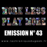 Work Less Play More #43 Work Less Play More #43