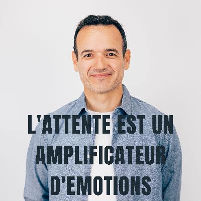 L'Attente est Amplificateur d'Émotions