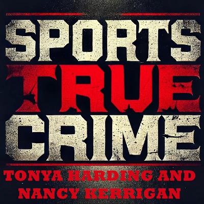 Tonya Harding and Nancy Kerrigan - Sports True Crime Tonya Harding and Nancy Kerrigan - Sports True Crime