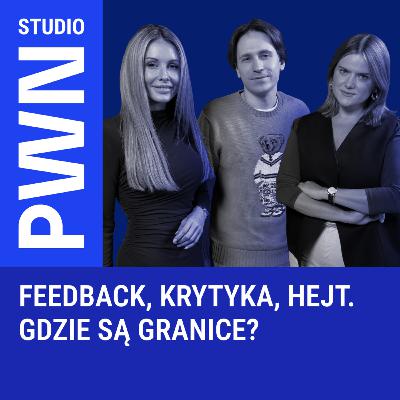 Feedback, krytyka, hejt. Gdzie są granice? Feedback, krytyka, hejt. Gdzie są granice?