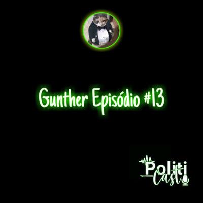 GUNTER - PolitiCast #13