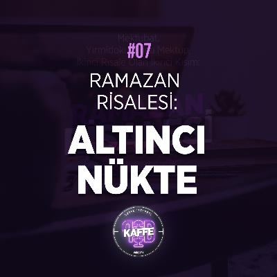 #7 - Ramazan Risalesi: Altıncı Nükte