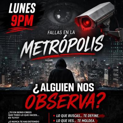 Fallas en la Metropolis ALGUIEN NOS OBSERVA ¿Quien?