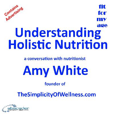 Understanding Holistic Nutrition - a conversation with Amy White