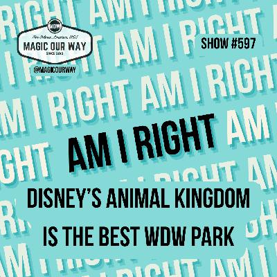 Am I Right? Animal Kingdom is the Best WDW Park - MOW #597