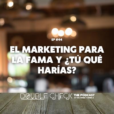 Ep #44: El marketing para la fama y ¿Tú qué harías?