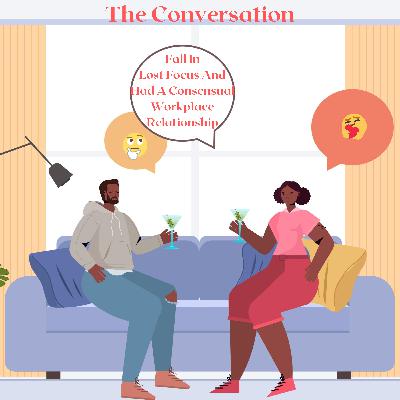 Lost Focus And Had A Consensual Workplace Relationship