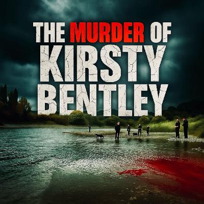 XCIII: The Mysterious Murder of Kirsty Bentley — A Chilling Unsolved Case