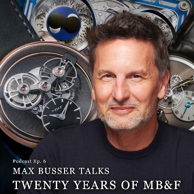 Ep. 6 - Maximilian Büsser and 20 Years of MB&F