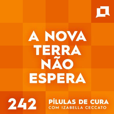 #242 - A Nova Terra não Espera