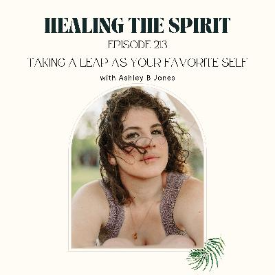 213. Ashley B Jones: Taking a Leap as Your Favorite Self