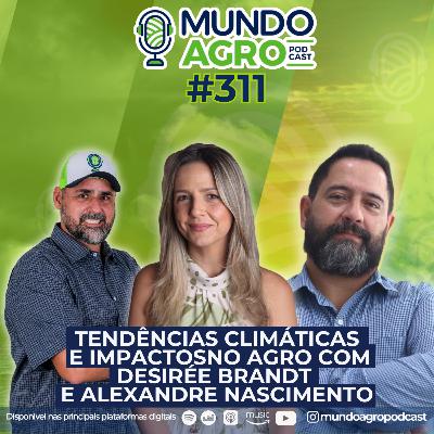 #EP311 MAP Tendências Climáticas e Impactos no Agro com Desirée Brandt e Alexandre Nascimento