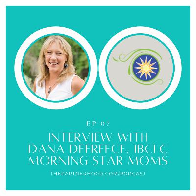 "The Partnerhood Expert Interviews" Ep. 07: Dana DeFreece, IBCLC, Morning Star Moms