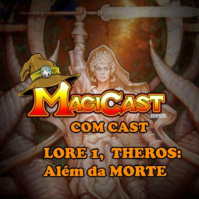 MAGICAST COM CAST: LORE 1 Theros Além da Morte - História