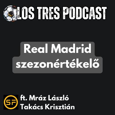 Real Madrid szezonértékelő | LTP#93 ft. Mráz László