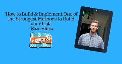 Episode 287: "How to Build & Implement One of the Strongest Methods to Build your List" - Sam Shaw