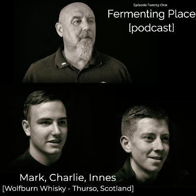 Episode Twenty-One - Mark, Charlie, Innes [Wolfburn Whisky Distillery]
