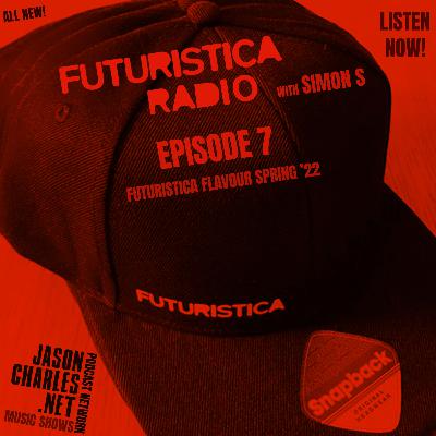 FUTURISTICA RADIO with Simon S Episode 7 Futuristica Flavour Spring '22