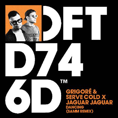 Grigoré & Serve Cold x Jaguar Jaguar – Dancing (Samm Remix)