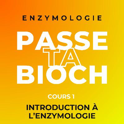 Biochimie (Enzymologie) - Cours 3 : Introduction à l'enzymologie