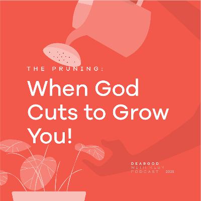 The Pruning: When God Cuts to Grow You