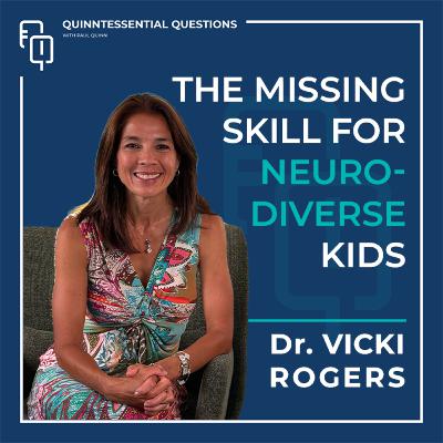#65 Quinntessential Questions with Dr. Vicki Rogers | The Missing Skill for Neurodiverse Kids