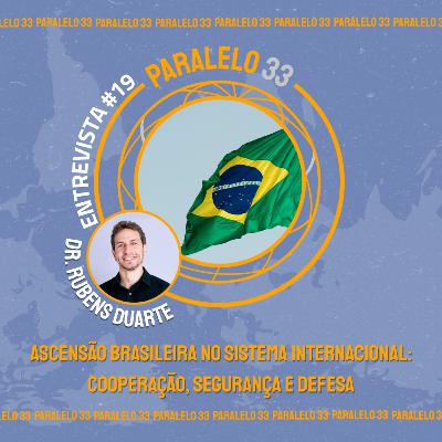 Paralelo Entrevista #19: Dr. Rubens Duarte - A Ascensão Brasileira no Sistema Internacional: Cooperação, Segurança e Defesa