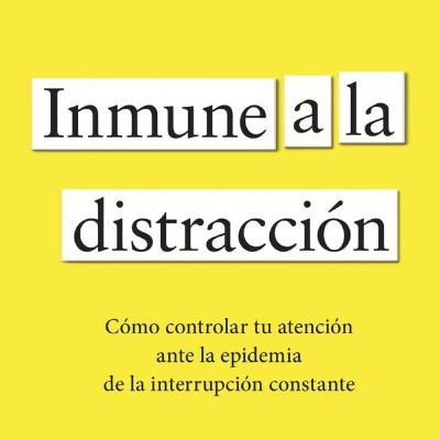 #167 Inmune a la distracción. Cómo controlar tu atención