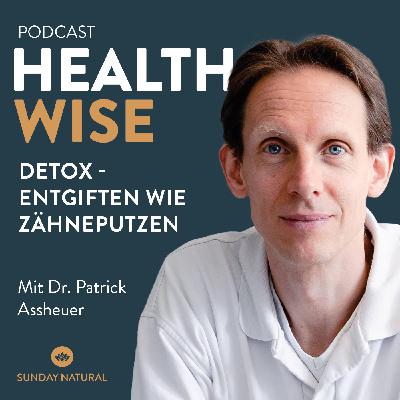 #121 Detox – Entgiften wie Zähneputzen. Mit Dr. Patrick Asseuer