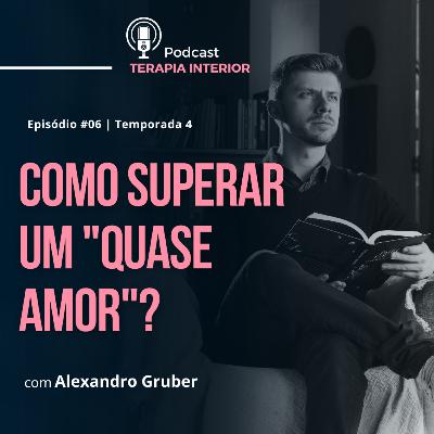 #04 EP06 - Como superar um "Quase Amor"?