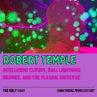 Robert Temple | Intelligent Clouds, Ball Lightning Drones, and the Plasmic Universe