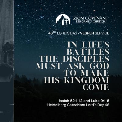 "In Life's Battles the Disciples must ask God to make His Kingdom come" (Heidelberg Catechism Lord's Day 48)