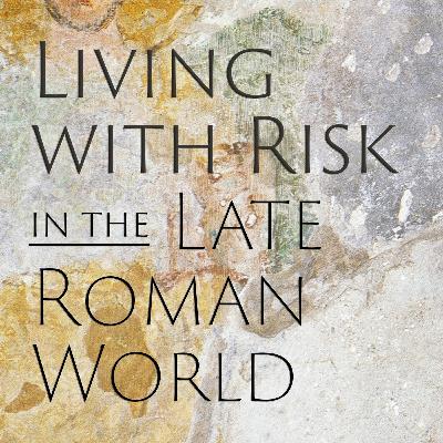 Episode 139 - Risk in Late Antiquity with Cam Grey Episode 139 - Risk in Late Antiquity with Cam Grey