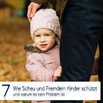 7 - Wie Scheu und Fremdeln Kinder schützt